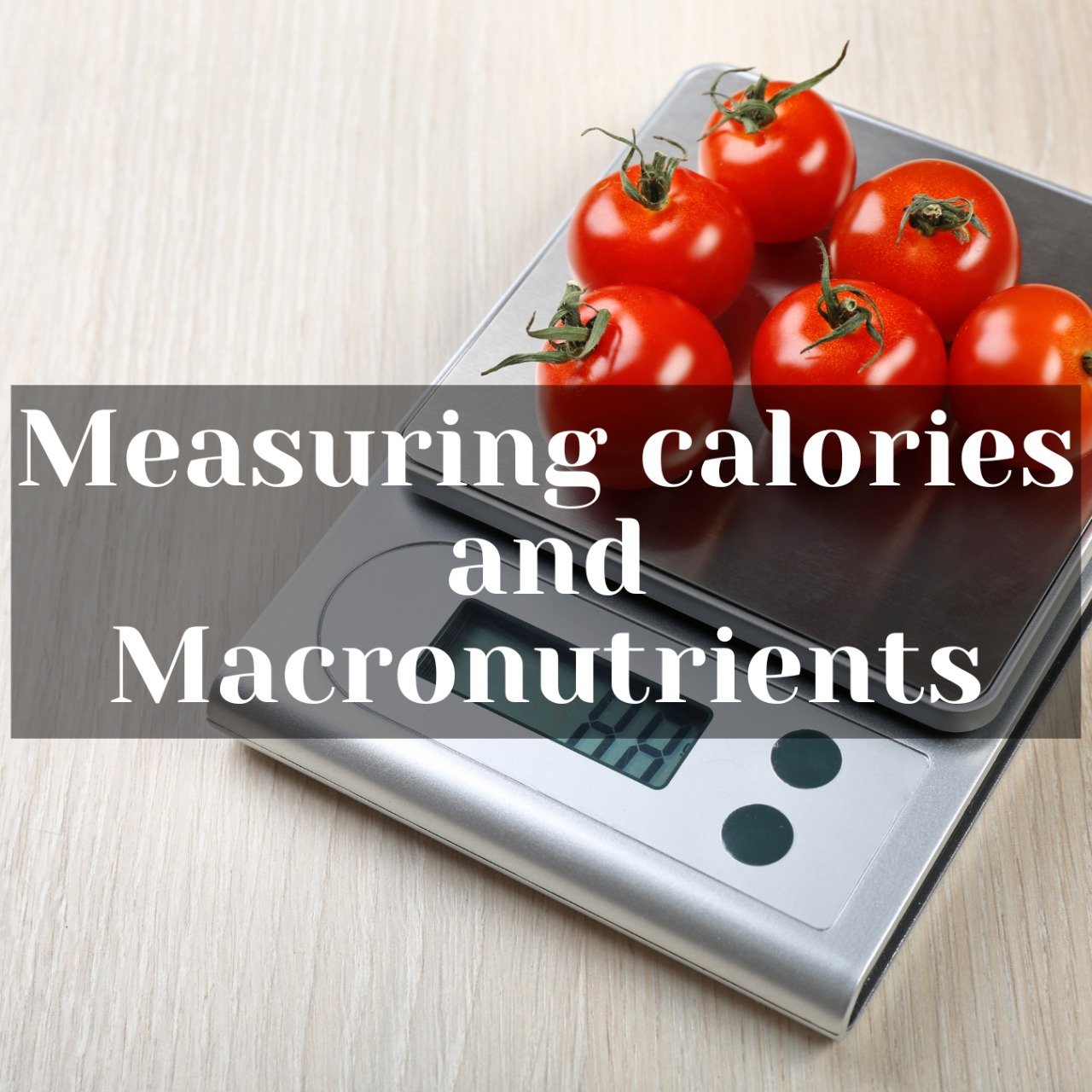 Measuring Calories and Macronutrients